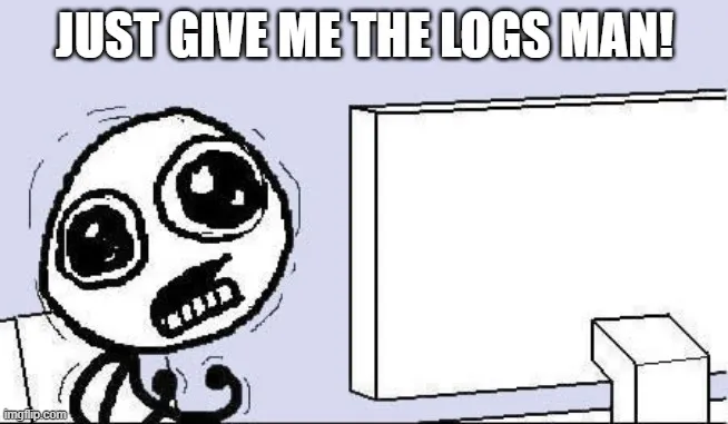 Just give me the logs!